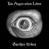 Goethes Erben : Tote Augen Sehen Leben